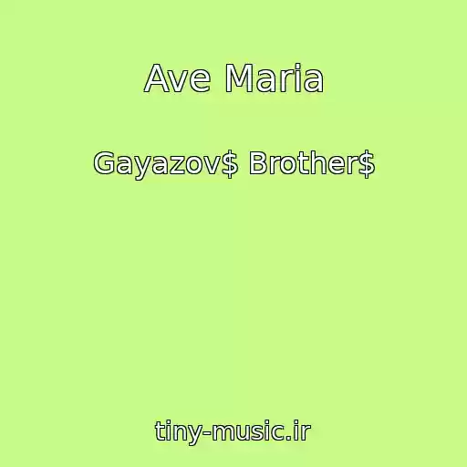 کاور آهنگ Ave Maria از Gayazov$ Brother$
