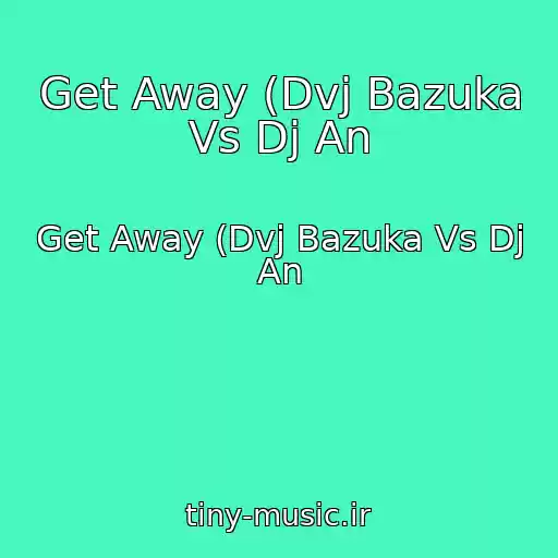 کاور آهنگ Get Away (Dvj Bazuka Vs Dj An از Get Away (Dvj Bazuka Vs Dj An