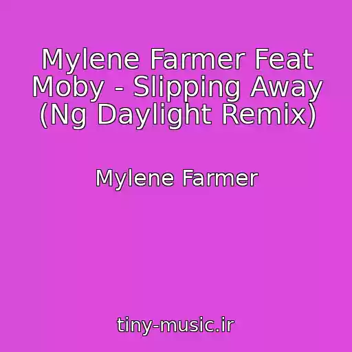 کاور آهنگ Mylene Farmer Feat Moby - Slipping Away (Ng Daylight Remix) از Mylene Farmer