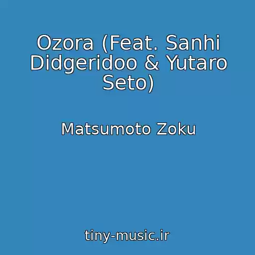 کاور آهنگ Ozora (Feat. Sanhi Didgeridoo & Yutaro Seto) از Matsumoto Zoku