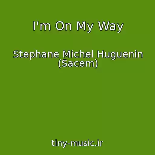 کاور آهنگ I'm On My Way از Stephane Michel Huguenin (Sacem)