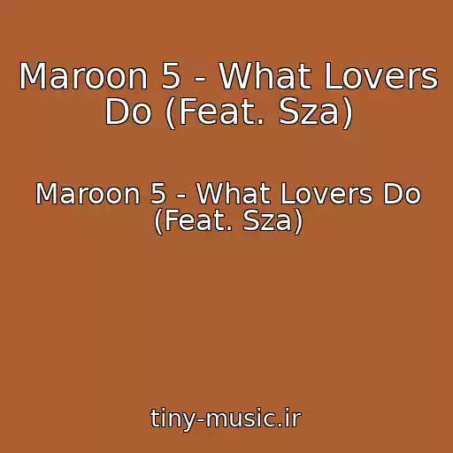کاور آهنگ Maroon 5 - What Lovers Do (Feat. Sza) از Maroon 5 - What Lovers Do (Feat. Sza)