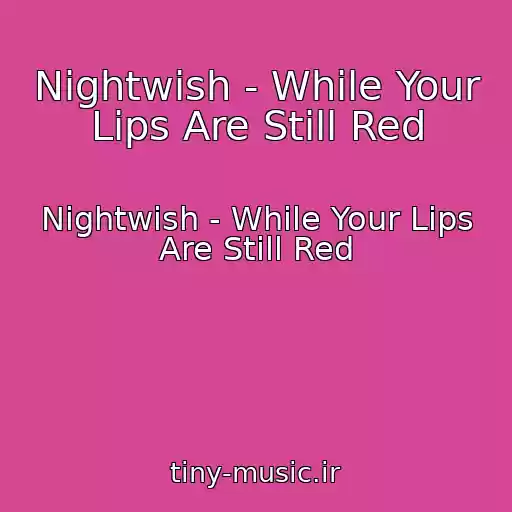 کاور آهنگ Nightwish - While Your Lips Are Still Red از Nightwish - While Your Lips Are Still Red