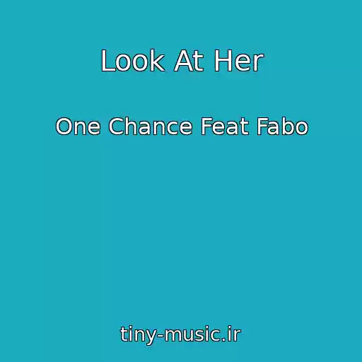 کاور آهنگ Look At Her از One Chance Feat Fabo