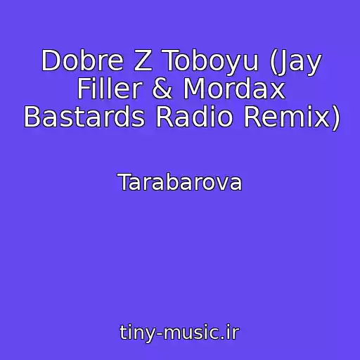 کاور آهنگ Dobre Z Toboyu (Jay Filler & Mordax Bastards Radio Remix) از Tarabarova