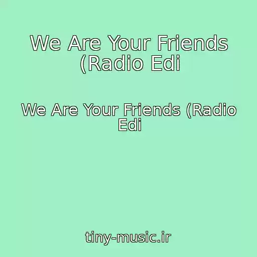 کاور آهنگ We Are Your Friends (Radio Edi از We Are Your Friends (Radio Edi