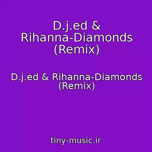 کاور آهنگ D.j.ed & Rihanna-Diamonds (Remix) از D.j.ed & Rihanna-Diamonds (Remix)