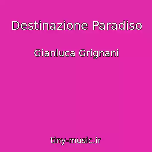 کاور آهنگ Destinazione Paradiso از Gianluca Grignani