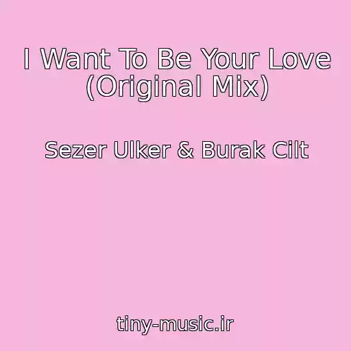 کاور آهنگ I Want To Be Your Love (Original Mix) از Sezer Ulker & Burak Cilt