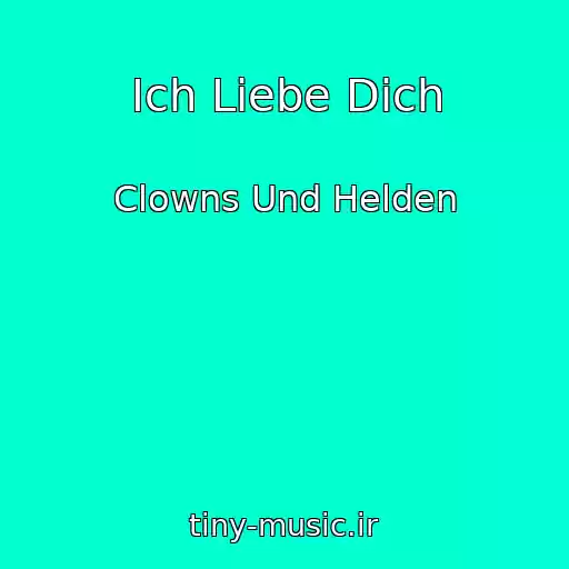 کاور آهنگ Ich Liebe Dich از Clowns Und Helden