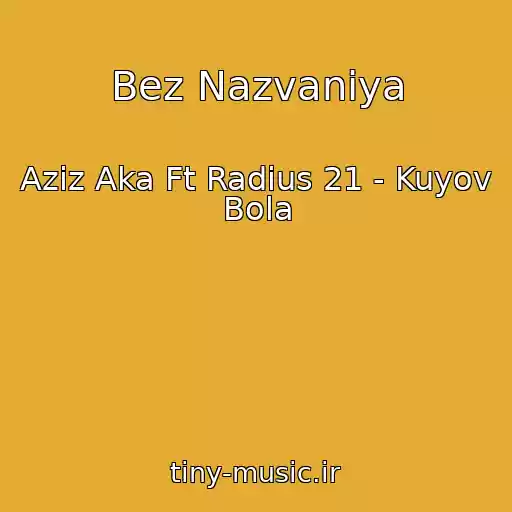 کاور آهنگ Bez Nazvaniya از Aziz Aka Ft Radius 21 - Kuyov Bola