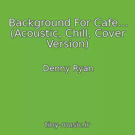 کاور آهنگ Background For Cafe... (Acoustic, Chill, Cover Version) از Denny Ryan