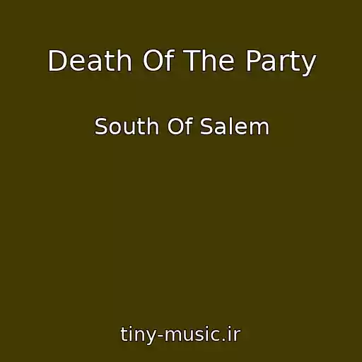 کاور آهنگ Death Of The Party از South Of Salem