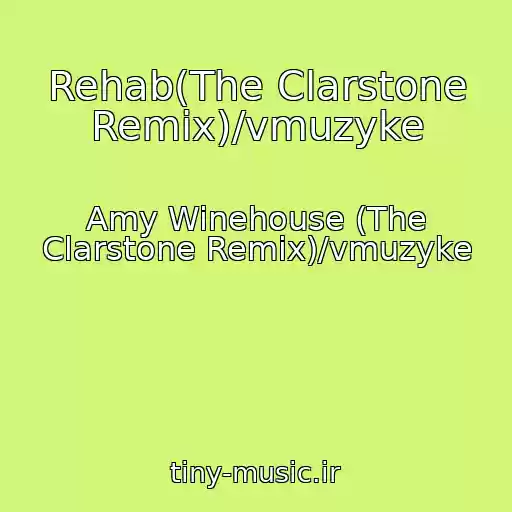 کاور آهنگ Rehab(The Clarstone Remix)/vmuzyke از Amy Winehouse (The Clarstone Remix)/vmuzyke