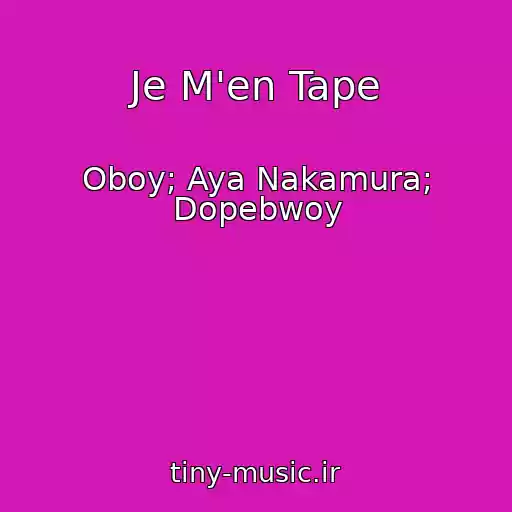 کاور آهنگ Je M'en Tape از Oboy; Aya Nakamura; Dopebwoy