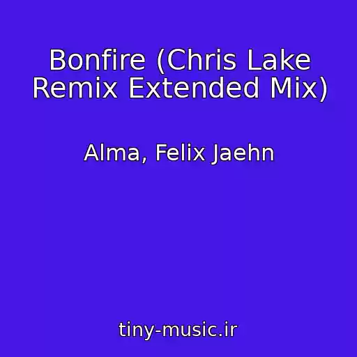 کاور آهنگ Bonfire (Chris Lake Remix Extended Mix) از Alma, Felix Jaehn