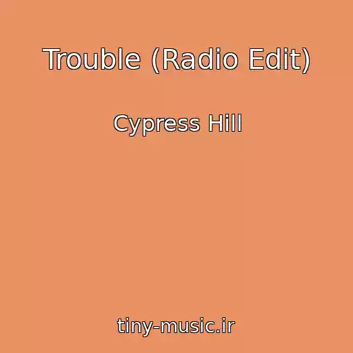 کاور آهنگ Trouble (Radio Edit) از Cypress Hill