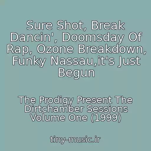 کاور آهنگ Sure Shot, Break Dancin', Doomsday Of Rap, Ozone Breakdown, Funky Nassau,it's Just Begun از The Prodigy Present The Dirtchamber Sessions Volume One (1999)