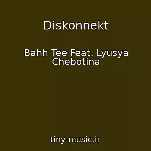 کاور آهنگ Diskonnekt از Bahh Tee Feat. Lyusya Chebotina