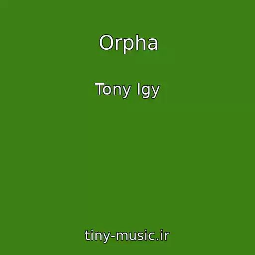 کاور آهنگ Orpha از Tony Igy