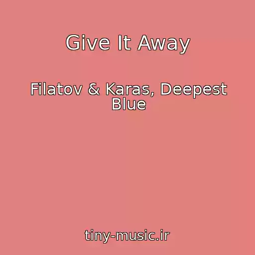 کاور آهنگ Give It Away از Filatov & Karas, Deepest Blue