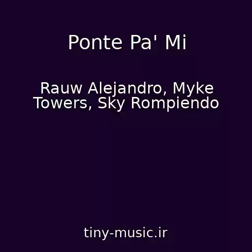 کاور آهنگ Ponte Pa' Mi از Rauw Alejandro, Myke Towers, Sky Rompiendo