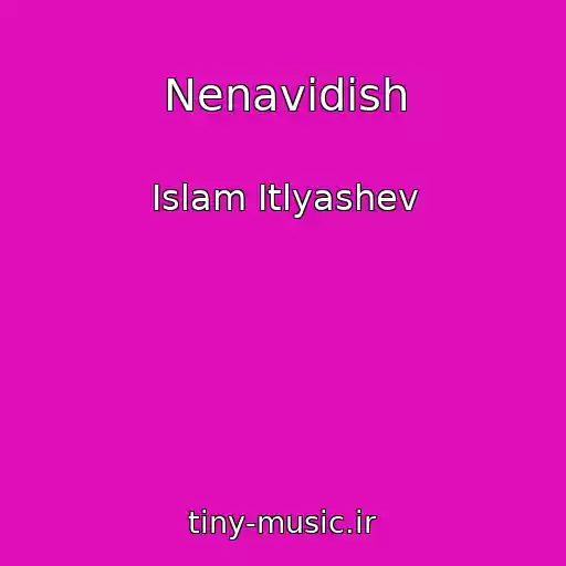 کاور آهنگ Nenavidish از Islam Itlyashev