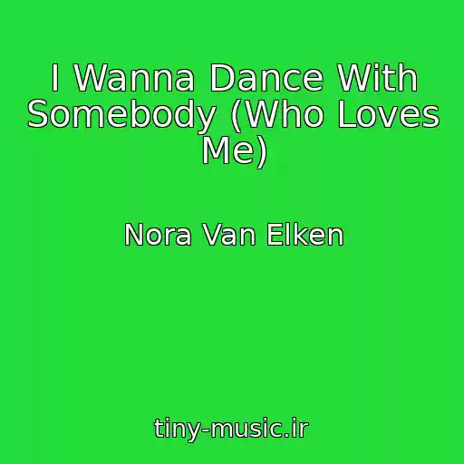 کاور آهنگ I Wanna Dance With Somebody (Who Loves Me) از Nora Van Elken