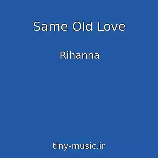 کاور آهنگ Same Old Love از Rihanna