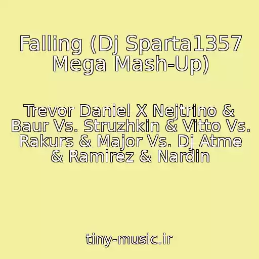 کاور آهنگ Falling (Dj Sparta1357 Mega Mash-Up) از Trevor Daniel X Nejtrino & Baur Vs. Struzhkin & Vitto Vs. Rakurs & Major Vs. Dj Atme & Ramirez & Nardin
