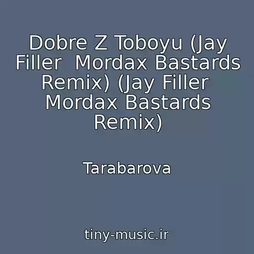 کاور آهنگ Dobre Z Toboyu (Jay Filler  Mordax Bastards Remix) (Jay Filler  Mordax Bastards Remix) از Tarabarova