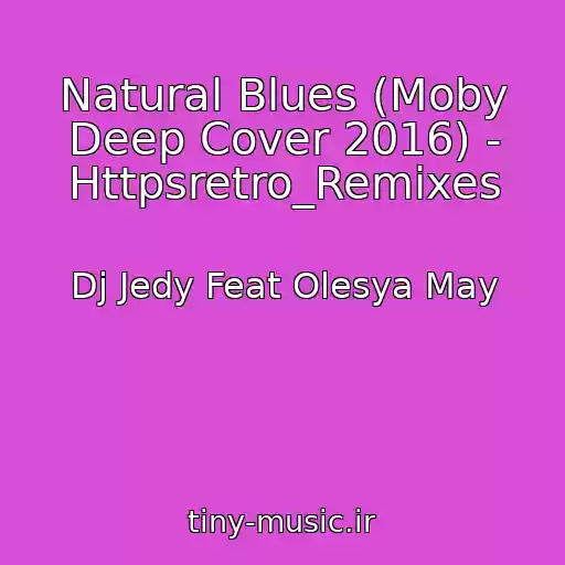 کاور آهنگ Natural Blues (Moby Deep Cover 2016) - Httpsretro_Remixes از Dj Jedy Feat Olesya May