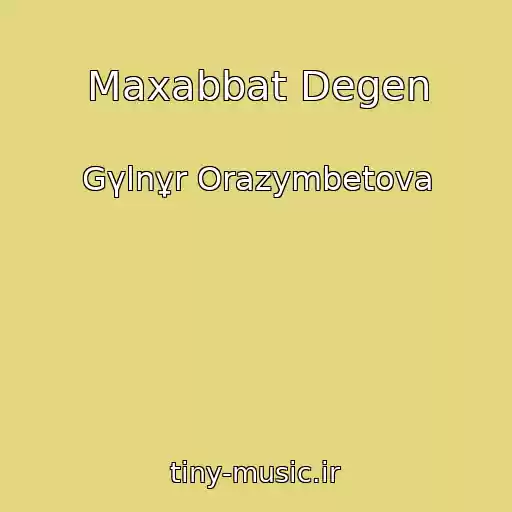 کاور آهنگ Maxabbat Degen از Gүlnұr Orazymbetova