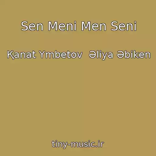 کاور آهنگ Sen Menі Men Senі از Қanat Үmbetov  Әliya Әbіken