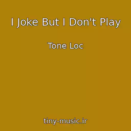 کاور آهنگ I Joke But I Don't Play از Tone Loc
