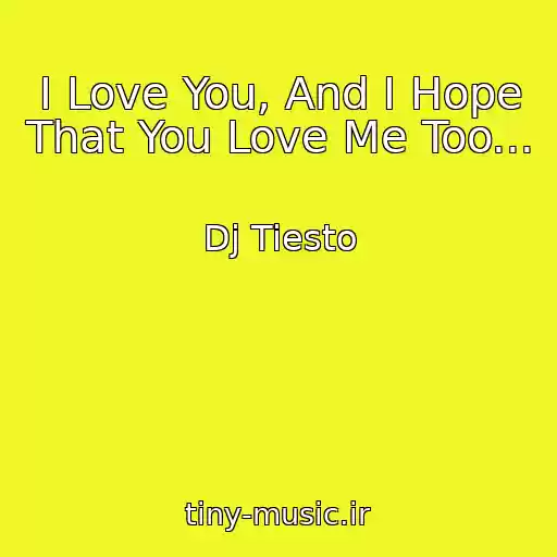 کاور آهنگ I Love You, And I Hope That You Love Me Too... از Dj Tiesto