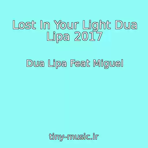 کاور آهنگ Lost In Your Light Dua Lipa 2017 از Dua Lipa Feat Miguel