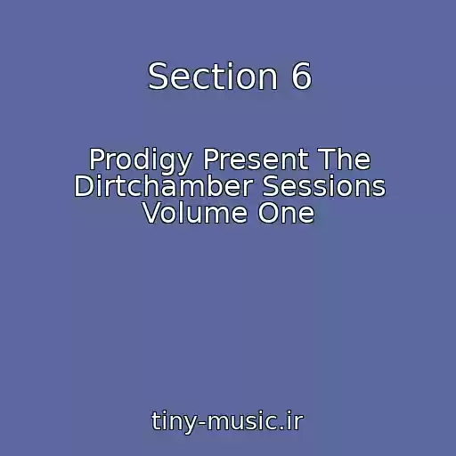 کاور آهنگ Section 6 از Prodigy Present The Dirtchamber Sessions Volume One