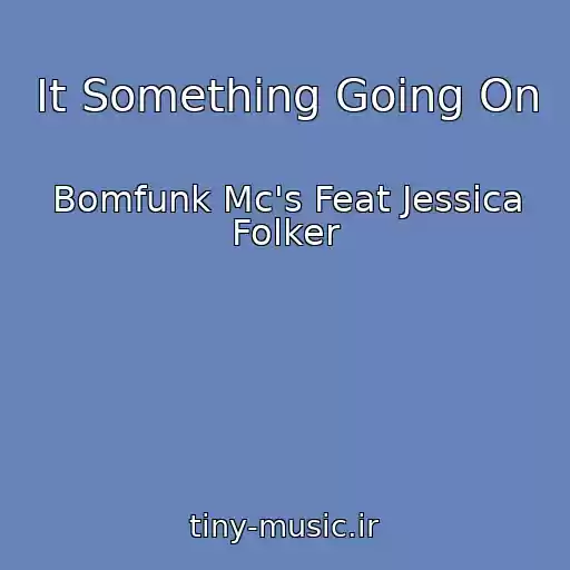 کاور آهنگ It Something Going On از Bomfunk Mc's Feat Jessica Folker