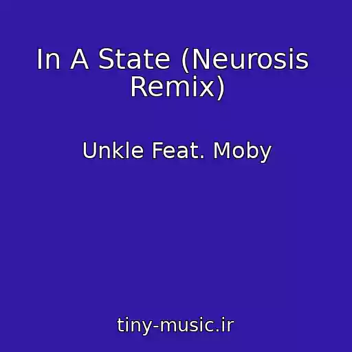 کاور آهنگ In A State (Neurosis  Remix) از Unkle Feat. Moby