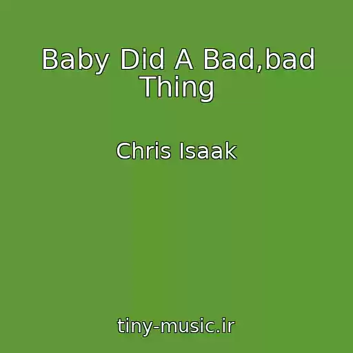 کاور آهنگ Baby Did A Bad,bad Thing از Chris Isaak