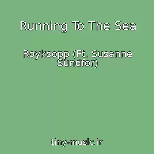 کاور آهنگ Running To The Sea از Royksopp (Ft. Susanne Sundfor)