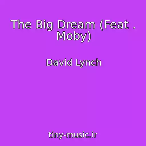 کاور آهنگ The Big Dream (Feat . Moby) از David Lynch