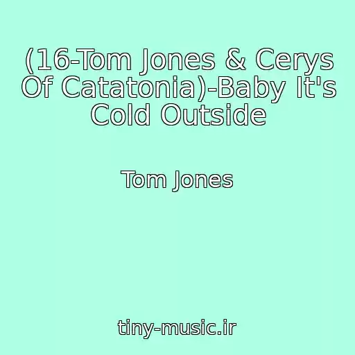 کاور آهنگ (16-Tom Jones & Cerys Of Catatonia)-Baby It's Cold Outside از Tom Jones