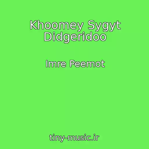 کاور آهنگ Khoomey Sygyt Didgeridoo از Imre Peemot