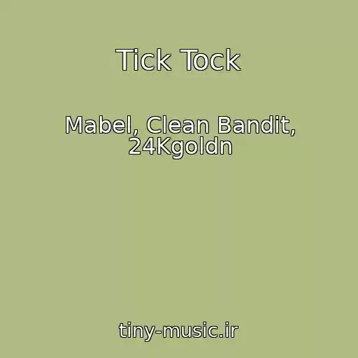 کاور آهنگ Tick Tock از Mabel, Clean Bandit, 24Kgoldn