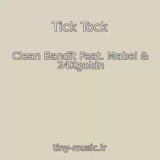کاور آهنگ Tick Tock از Clean Bandit Feat. Mabel & 24Kgoldn