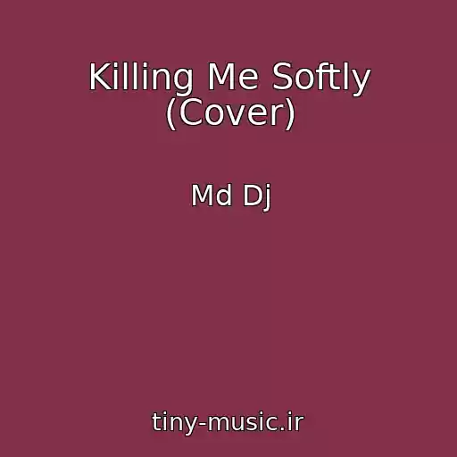 کاور آهنگ Killing Me Softly (Cover) از Md Dj
