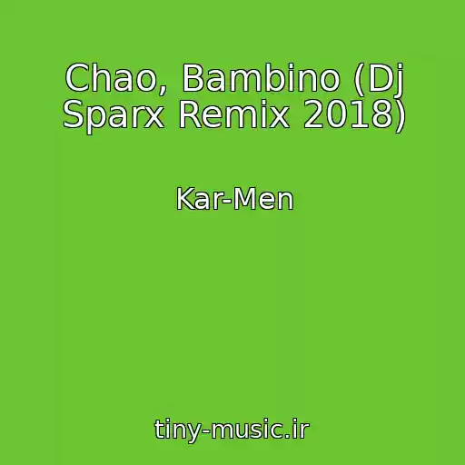 کاور آهنگ Chao, Bambino (Dj Sparx Remix 2018) از Kar-Men