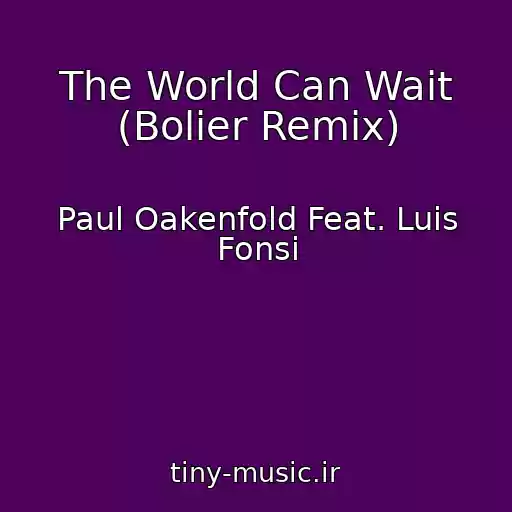 کاور آهنگ The World Can Wait (Bolier Remix) از Paul Oakenfold Feat. Luis Fonsi